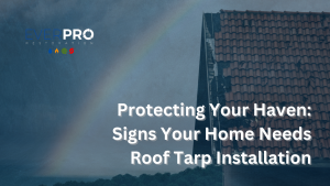 Read more about the article Protecting Your Haven: Signs Your Home Needs Roof Tarp Installation