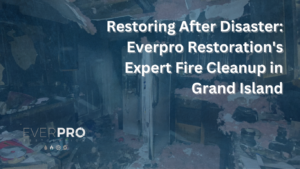 Read more about the article Restoring After Disaster: Everpro Restoration’s Expert Fire Cleanup in Grand Island