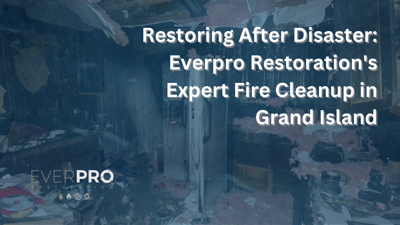 You are currently viewing Restoring After Disaster: Everpro Restoration’s Expert Fire Cleanup in Grand Island